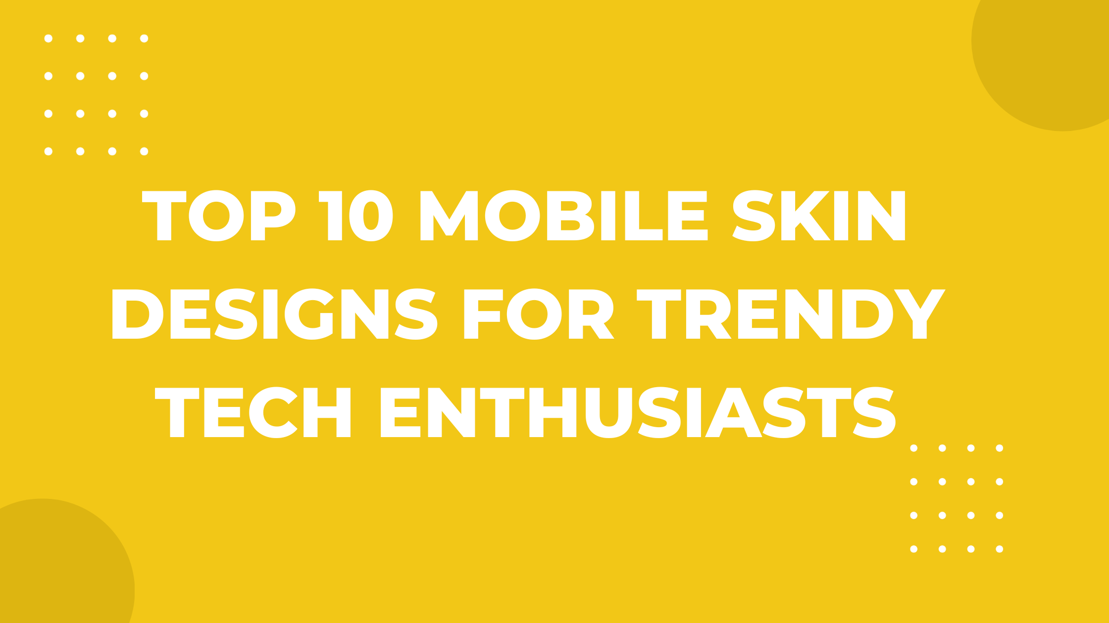 Top 10 Mobile Skin Designs for Trendy Tech Enthusiasts
